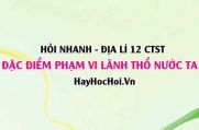 Đặc điểm Phạm vi lãnh thổ Việt Nam nước ta? Địa lí 12 Chân trời sáng tạo